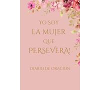 Yo Soy La Mujer Que Persevera, Diario de Oracion