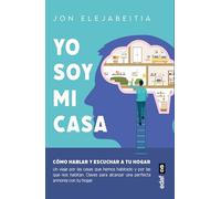 Yo soy mi casa/ I am my House: Cómo hablar y escuchar a tu hogar