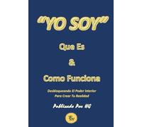 “YO SOY” Que Es & Como Funciona: Desbloqueando El Poder Interior Para Crear Tu Realidad