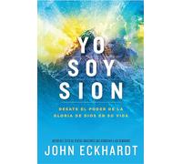Yo soy Sion / I am Zion: Desata el poder de la gloria de Dios en tu vida/ Unleash the Power of God's Glory in Your Life