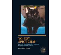 Yo, soy Spicy Chai. Lo que nadie te dice cuando tu gato tiene cáncer