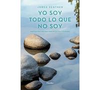 Yo soy todo lo que no soy/ I Am Everything I Am Not: Meditación y no dualidad en la vida cotidiana
