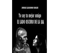 Yo soy tu mejor amigo: EL LADO OSCURO DE LA IA