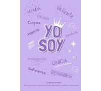 Yo Soy: Un diario para niñas y adolescentes diseñado para cultivar la gratitud, fomentar el pensamiento positivo y construir su mejor versión.: La Agenda del Bien para niñas y adolescentes