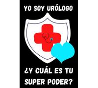 YO SOY URÓLOGO ¿Y CUAL ES TU SUPER PODER?: MARAVILLOSO CUADERNO DE NOTAS. LIBRETA DE APUNTES, DIARIO PERSONAL, AGENDA PARA URÓLOGOS. REGALO DE CUMPLEAÑOS, GRADOS, NAVIDAD.