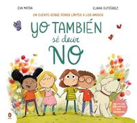 Yo también sé decir NO: Un cuento sobre poner límites a los amigos