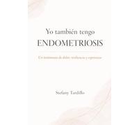 Yo también tengo endometriosis: Un testimonio de dolor, resiliencia y esperanza