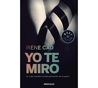 Yo te miro: Un viaje turbador al descubrimiento de la pasión: 1