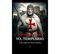 Yo, Templario: I. Una vida en Tierra Santa