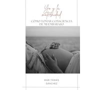 YO Y LA MATERNIDAD: CÓMO TOMAR CONCIENCIA DE MI EMBARAZO