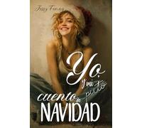 Yo, y mi puto cuento de Navidad: Una historia sobre segundas oportunidades y esa magia que a veces se disfraza de rutina.