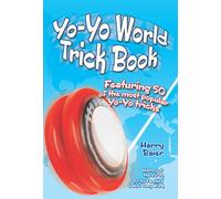 Yo-Yo World Trick Book: Featuring 50 of the Most Popular Yo-Yo Tricks, History of the Yo-Yo, Yo-Yo Families and How They Work