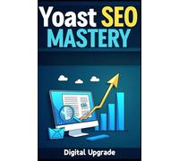 Yoast SEO Mastery: The Complete Guide to Optimizing Your Website