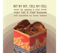 Yoav Gal & Yael Kana Bit By Bit, Cell By Cell: Music for Soprano & Atari 80 (CD)