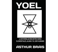 YOEL: LA INTERRELACIÓN ENTRE SERES ELEMENTALES, ALMAS Y EL SER HUMANO