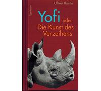 Yofi oder Die Kunst des Verzeihens: Der Lebenstraum eines Nashorns