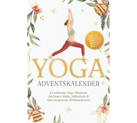 Yoga Adventskalender: 24 achtsame Yoga-Momente für innere Ruhe, Selbstliebe & eine entspannte Weihnachtszeit - inkl. gratis Audios, Meditationen, Affirmationen, Workbook, Mandala uvm.