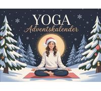 Yoga Adventskalender: 24 Tage Yoga, Achtsamkeit und kleine Auszeiten für eine entspannte Vorweihnachtszeit