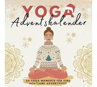 Yoga Adventskalender: 24 Yoga-Momente für eine achtsame Adventszeit - Das perfekte Geschenk für Frauen und alle, die Entspannung suchen
