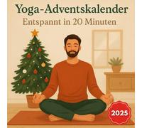 Yoga-Adventskalender - Entspannt in 20 Minuten: 24 einfache Yoga-Sessions für mehr Ruhe & Beweglichkeit in der Weihnachtszeit