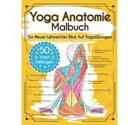Yoga Anatomie Malbuch: Ein Neuer Lehrreicher Blick Auf Yogaübungen - Mit 50 Yoga Stellungen