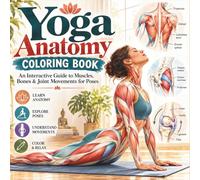 Yoga Anatomy Coloring Book: Learn Muscles, Bones, Joints & Movement Through Illustrated Yoga Poses for Students and Teachers Stress Relief & Mindfulness