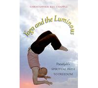 Yoga and the Luminous: Patañjali's Spiritual Path to Freedom