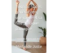 Yoga au fil des générations, une mère et sa fille pratique partagée: Comments le yoga unit deux générations