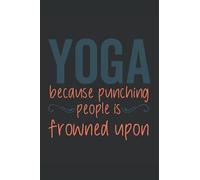 Yoga because punching people is frowned upon: Funny Blank Lined Journal Notebook Gift For Yoga Lovers