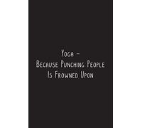 Yoga - Because Punching People Is Frowned Upon: Yoga Notebook - great gift for yoga lovers. Stylish journal cover with 120 blank, lined pages.