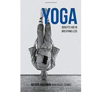 Yoga Benefits Are in Breathing Less: Measure Progress in Health Using DIY Body Oxygen Test To Defeat Symptoms and Diseases with Smart Yoga