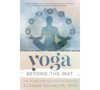 Yoga Beyond the Mat: How to Make Yoga Your Spiritual Practice