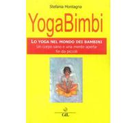 Yoga bimbi. Lo yoga nel mondo dei bambini. Un corpo sano e una mente aperta fin da piccoli