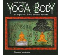 Yoga body. Le origini della pratica posturale moderna - [Edizioni Mediterranee]