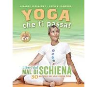 Yoga che ti passa! Liberi dal mal di schiena. 30 posizioni per una schiena felice. Con DVD