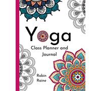 Yoga Class Planner and Journal: Beautiful Yoga Class Lesson Planner for Yoga Teachers, 60 class plans, each plan is 3 pages long, 188 total pages, large size 8.5 x 11 inches