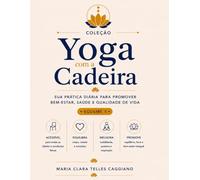 Yoga com a Cadeira: Sua prática diária para cultivar bem-estar, saúde e qualidade de vida