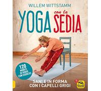 Yoga con la sedia. Sani e in forma con i capelli grigi. Con 120 minuti di video con esercizi