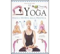 Yoga. Dalla teoria alla pratica. Ediz. illustrata