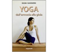Libri Gilda Giannoni - Yoga. Dall'Armonia Alla Gioia