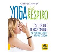 Yoga del respiro. 35 tecniche di respirazione per rigenerarsi, guarire e ritrovare l'armonia