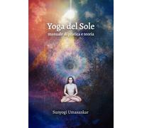 Yoga del Sole. Manuale di pratica e teoria - [Ali Ribelli Edizioni]