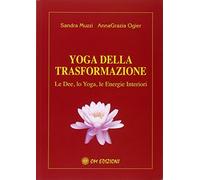 Yoga della trasformazione. Le dee, lo yoga, le energie interiori