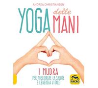 Yoga delle mani. I Mudra per migliorare la salute e l'energia vitale