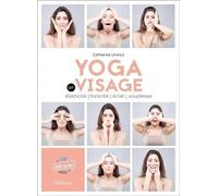 Yoga du visage: Elasticité, tonicité, éclat, souplesse