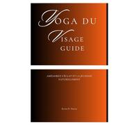 Yoga du visage Guide: Améliorez l'éclat et la jeunesse naturellement
