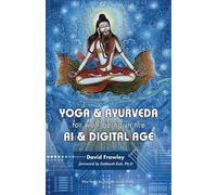 Yoga e Ayurveda per il benessere nell'intelligenza artificiale e nell'era...