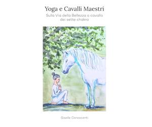 Yoga e Cavalli Maestri: Sulla Via della Bellezza a cavallo dei sette chakra