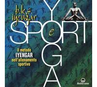 Yoga e sport. Il metodo Iyengar nell'allenamento sportivo