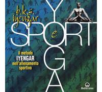 Yoga e sport. Il metodo Iyengar nell'allenamento sportivo. Ediz. a colori ...